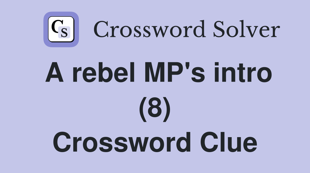 A rebel MP's intro (8) Crossword Clue