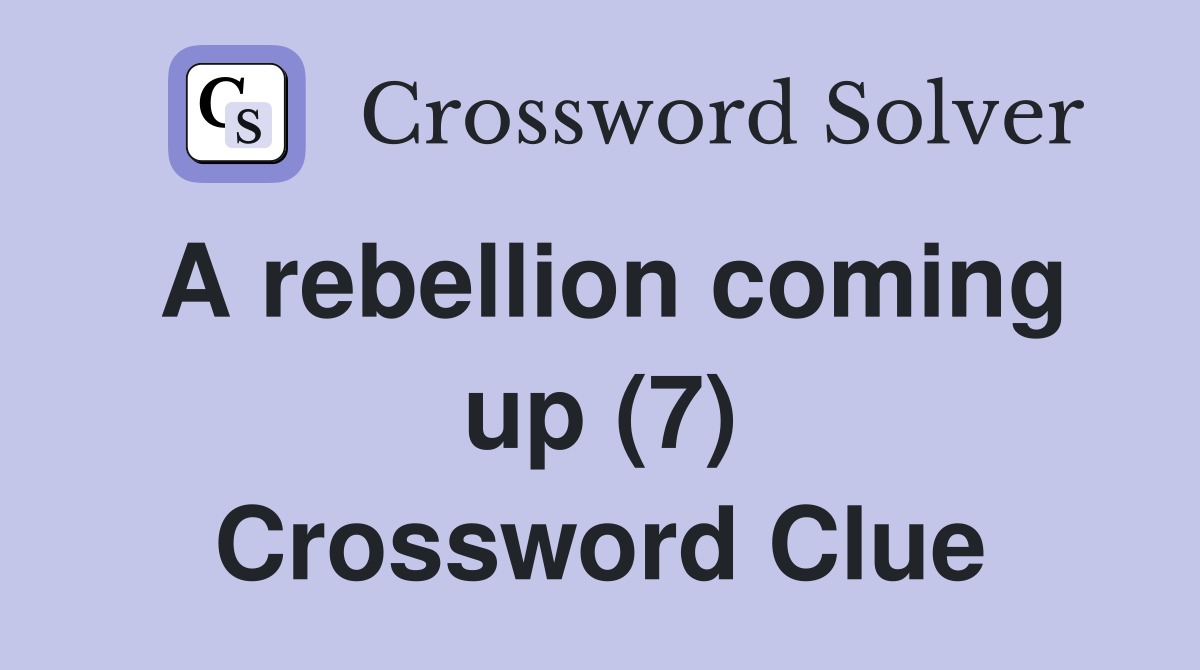 A rebellion coming up (7) Crossword Clue