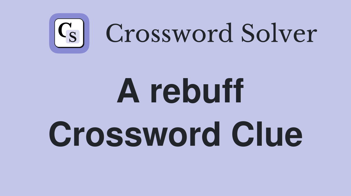 A rebuff Crossword Clue