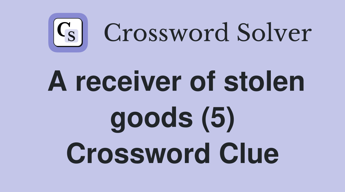 A receiver of stolen goods (5) Crossword Clue