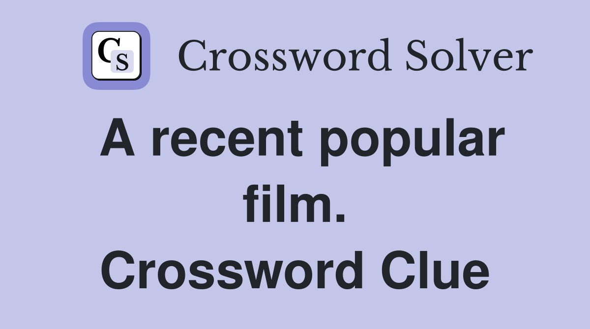 A recent popular film. Crossword Clue