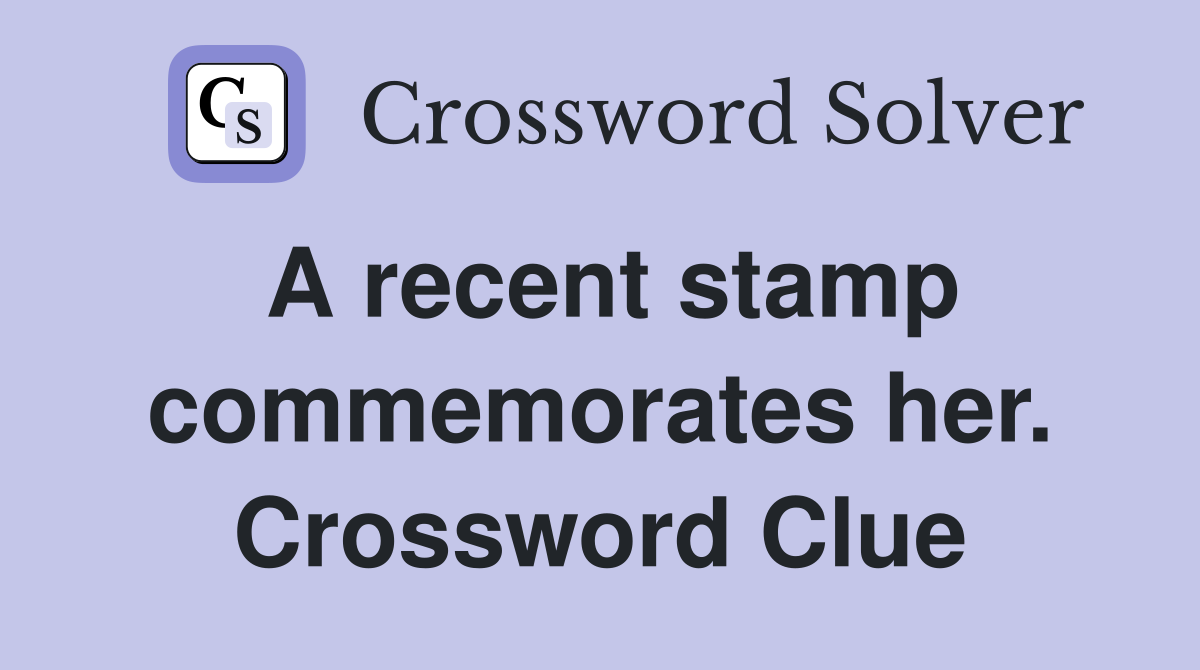 A recent stamp commemorates her. Crossword Clue