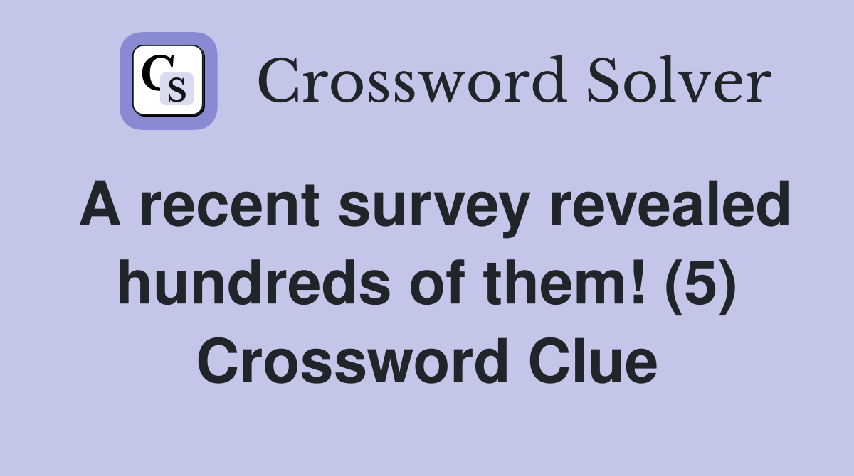 A recent survey revealed hundreds of them! (5) Crossword Clue
