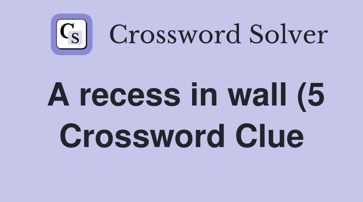 A recess in wall (5) Crossword Clue Answers Crossword Solver A recess in wall (5) Crossword Clue Answers Crossword Solver