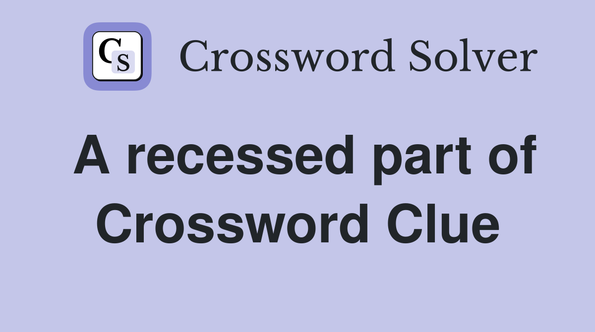 A recessed part of Crossword Clue
