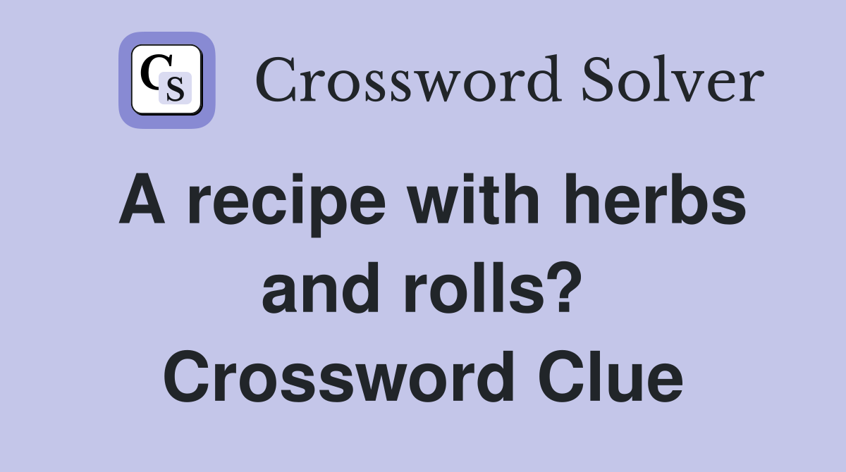 A recipe with herbs and rolls? Crossword Clue