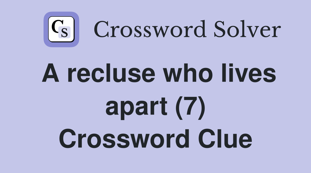 A recluse who lives apart (7) Crossword Clue