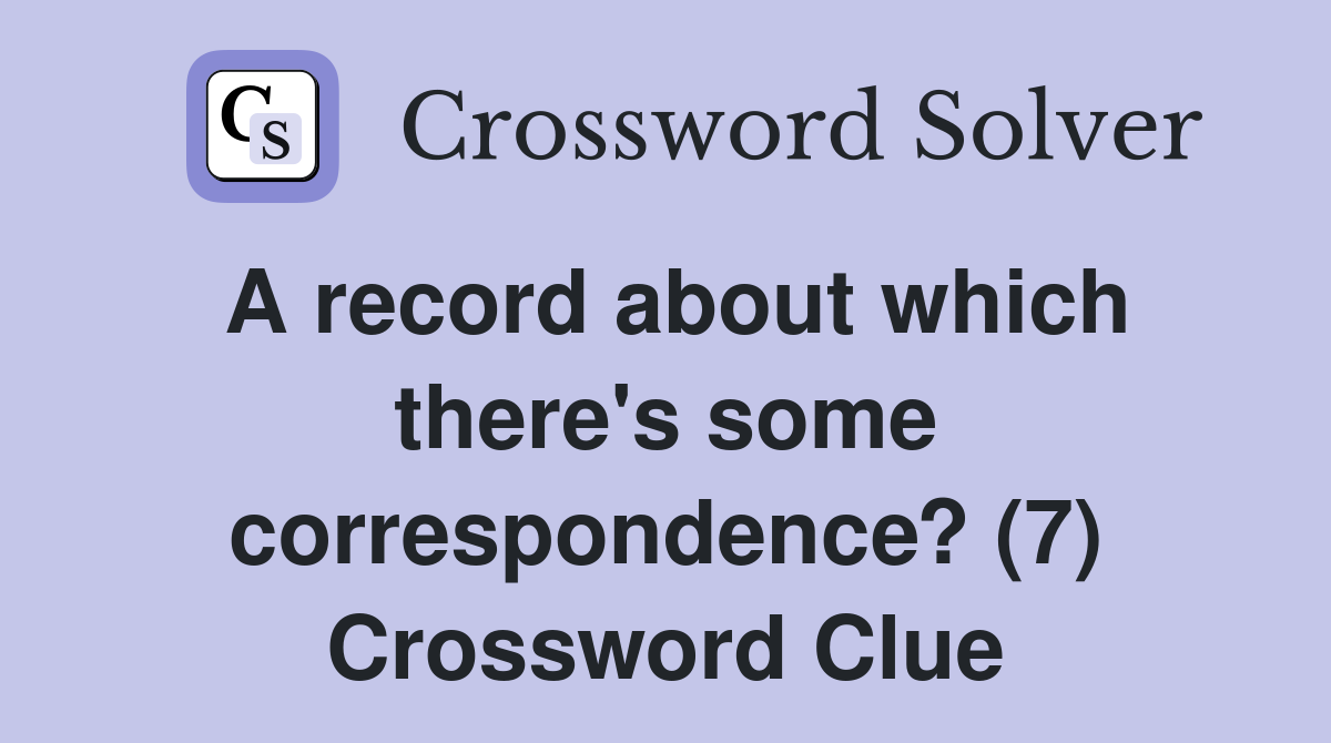 A record about which there's some correspondence? (7) Crossword Clue