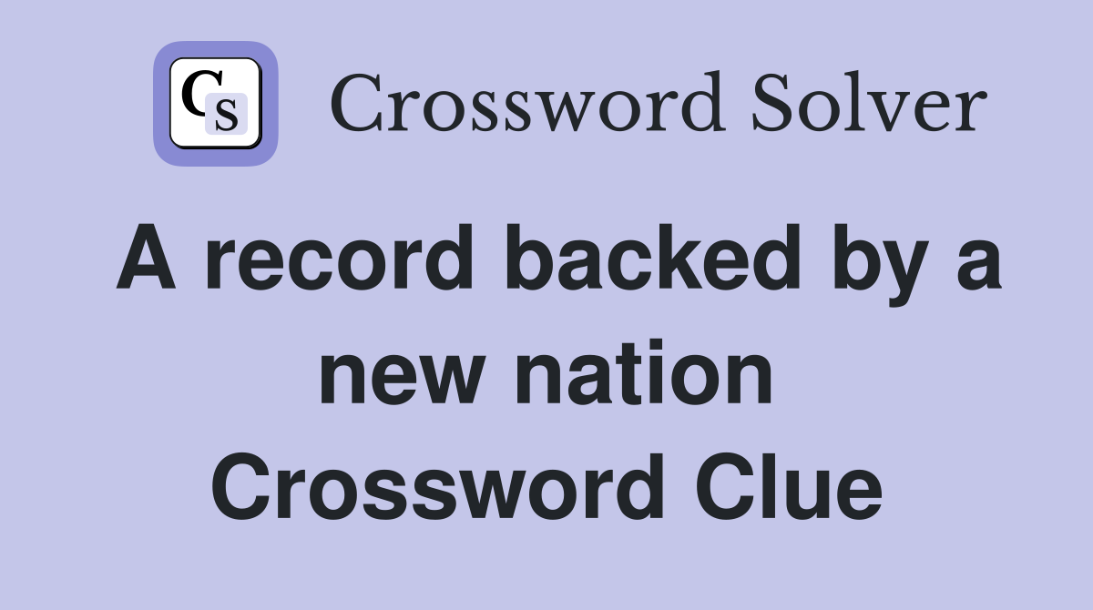A record backed by a new nation Crossword Clue