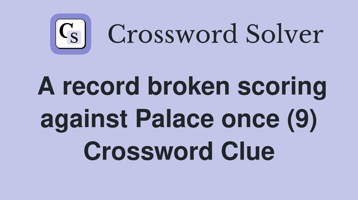 A record broken scoring against Palace once (9) Crossword Clue
