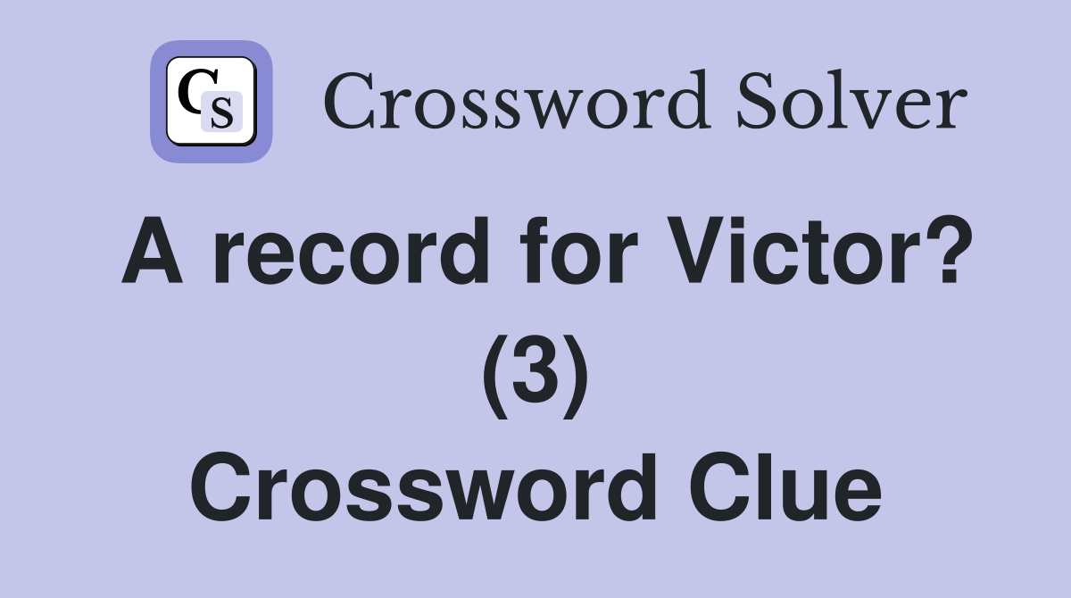 A record for Victor? (3) Crossword Clue