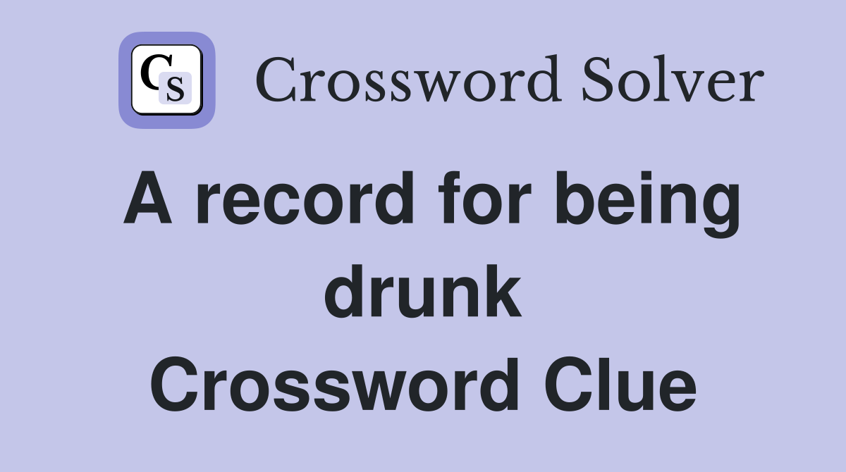 A record for being drunk Crossword Clue