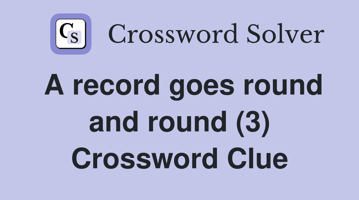A record goes round and round (3) Crossword Clue