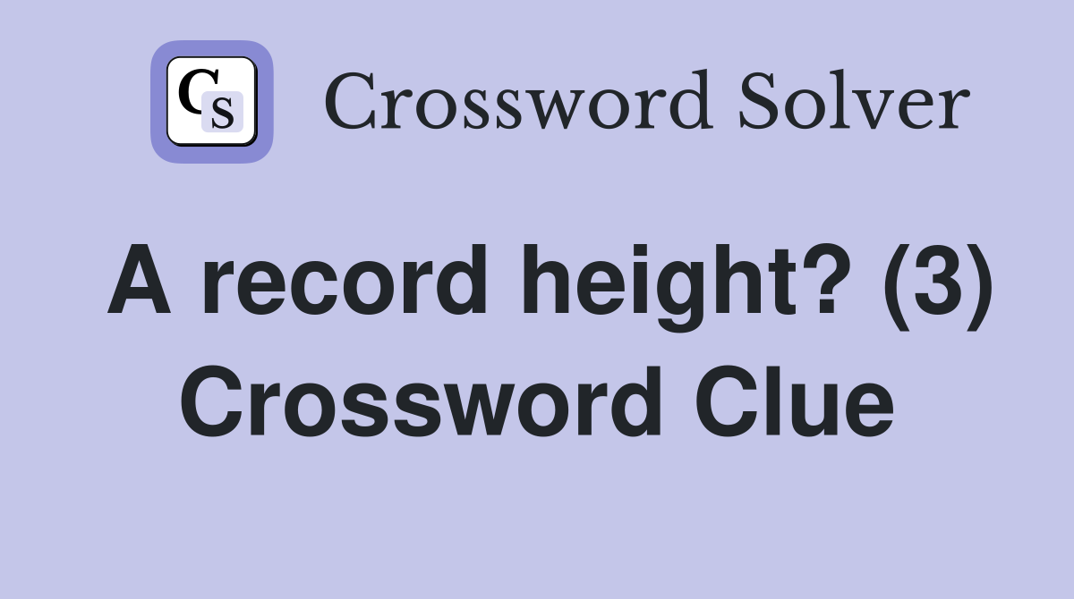 A record height? (3) Crossword Clue