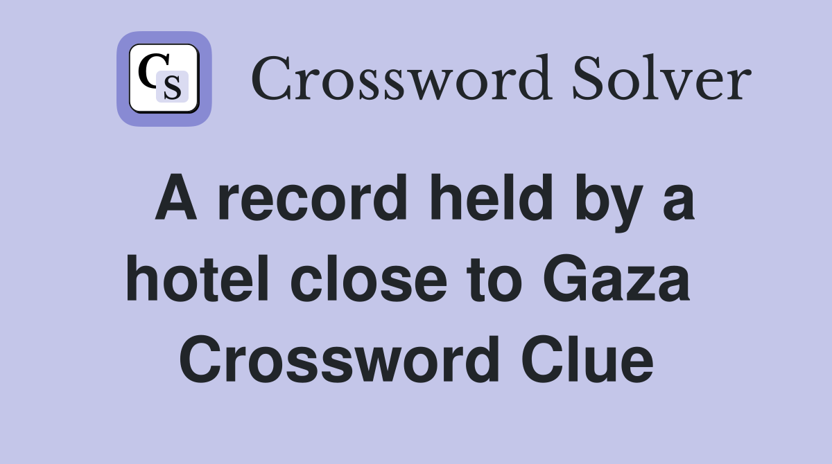 A record held by a hotel close to Gaza  Crossword Clue