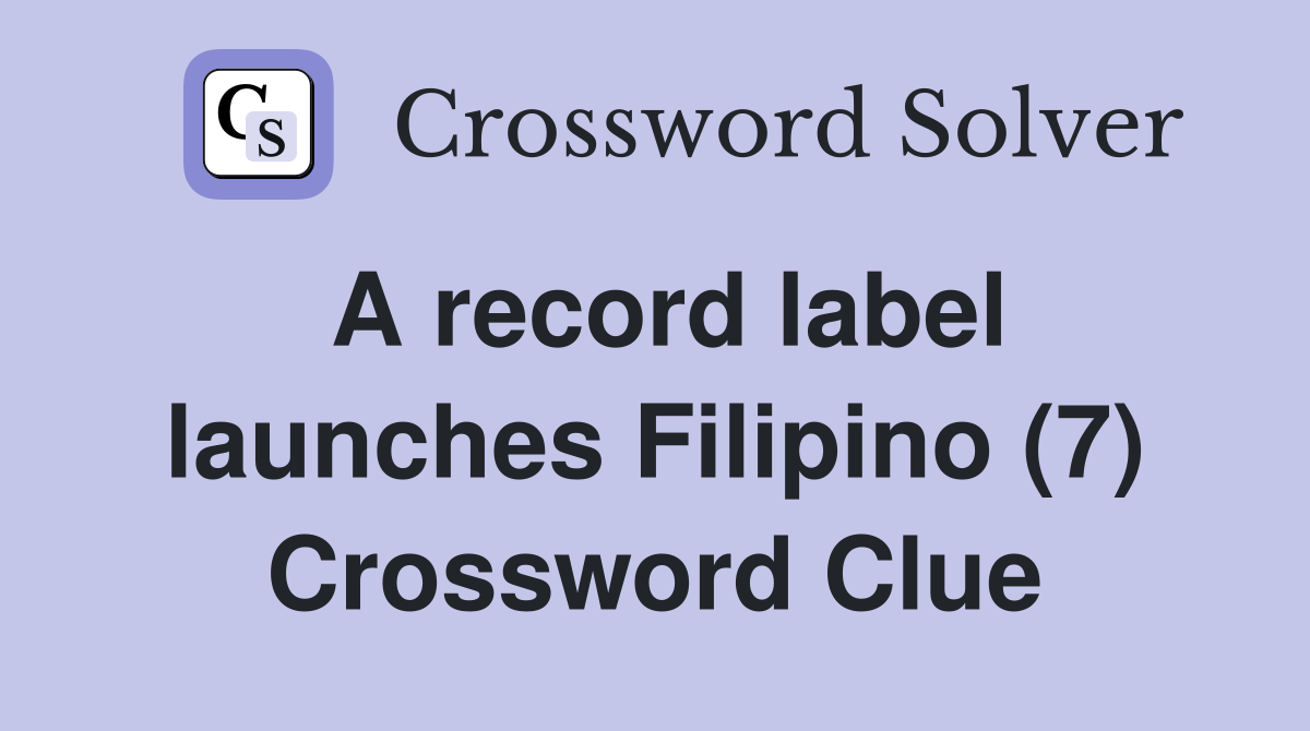 A record label launches Filipino (7) Crossword Clue