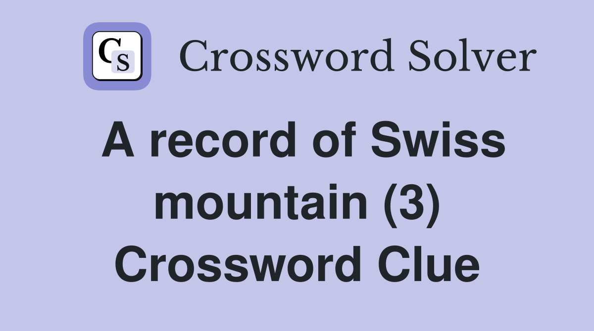 A record of Swiss mountain (3) Crossword Clue