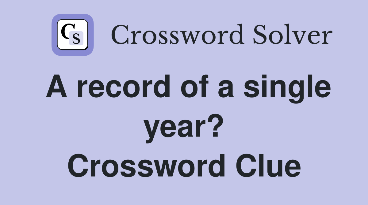 A record of a single year? Crossword Clue