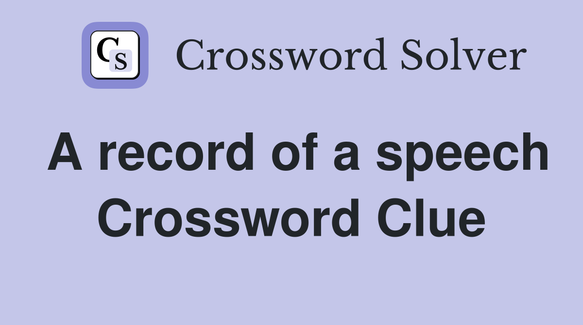 A record of a speech Crossword Clue