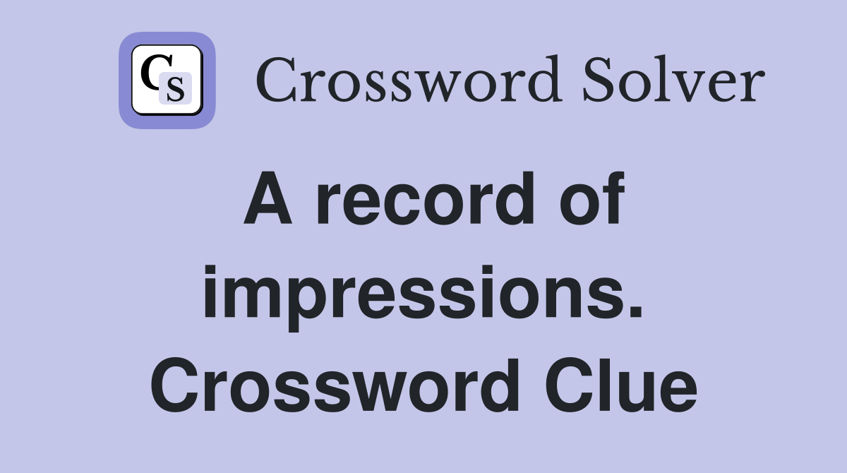 A record of impressions. Crossword Clue