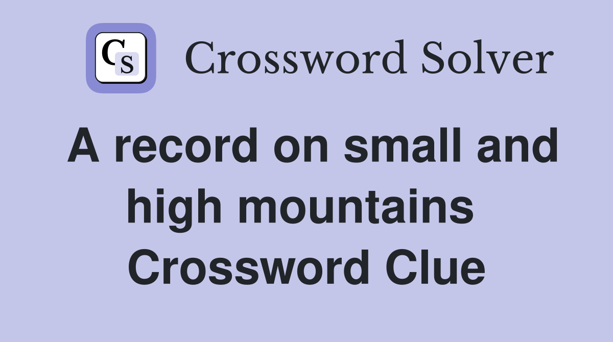 A record on small and high mountains  Crossword Clue