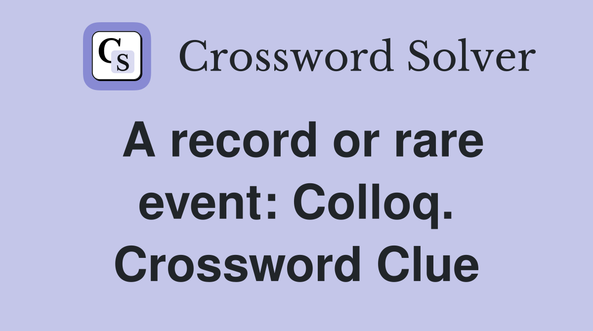 A record or rare event: Colloq. Crossword Clue