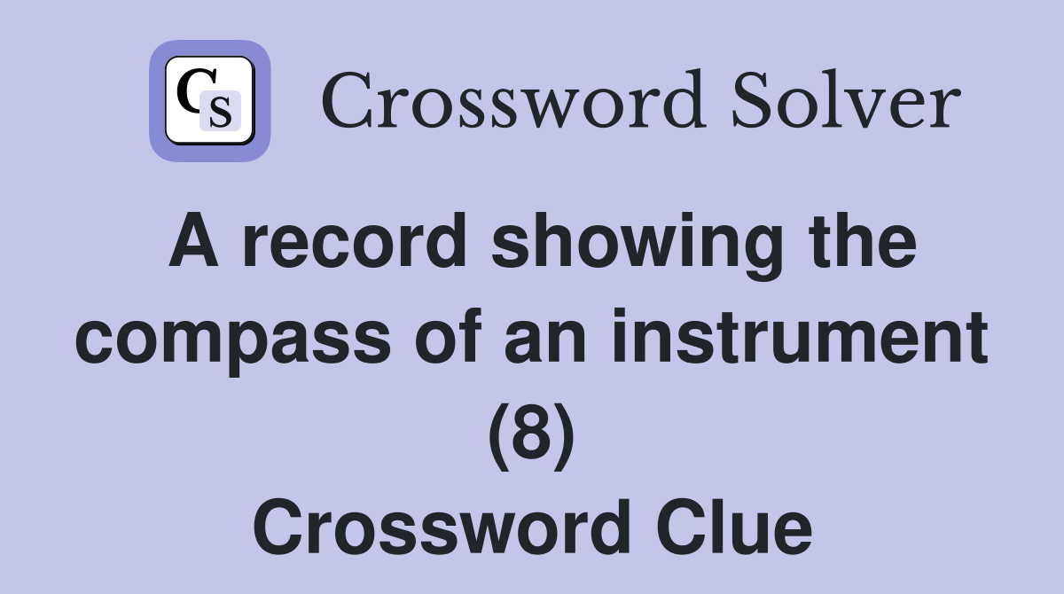 A record showing the compass of an instrument (8) Crossword Clue