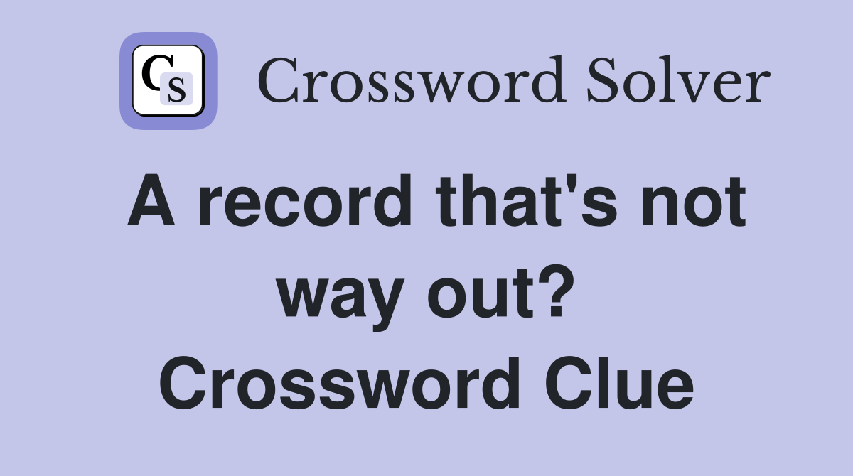 A record that's not way out? Crossword Clue