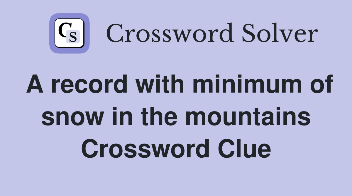 A record with minimum of snow in the mountains Crossword Clue