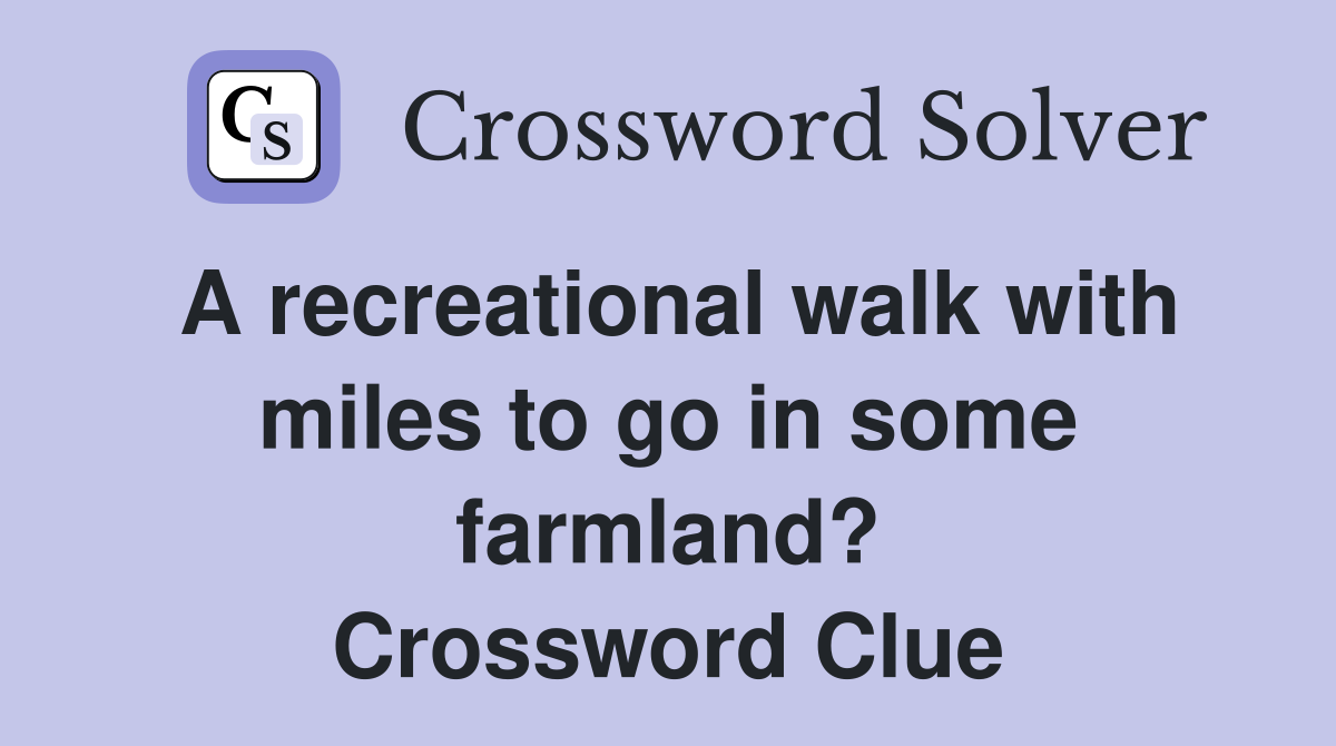 A recreational walk with miles to go in some farmland? Crossword Clue