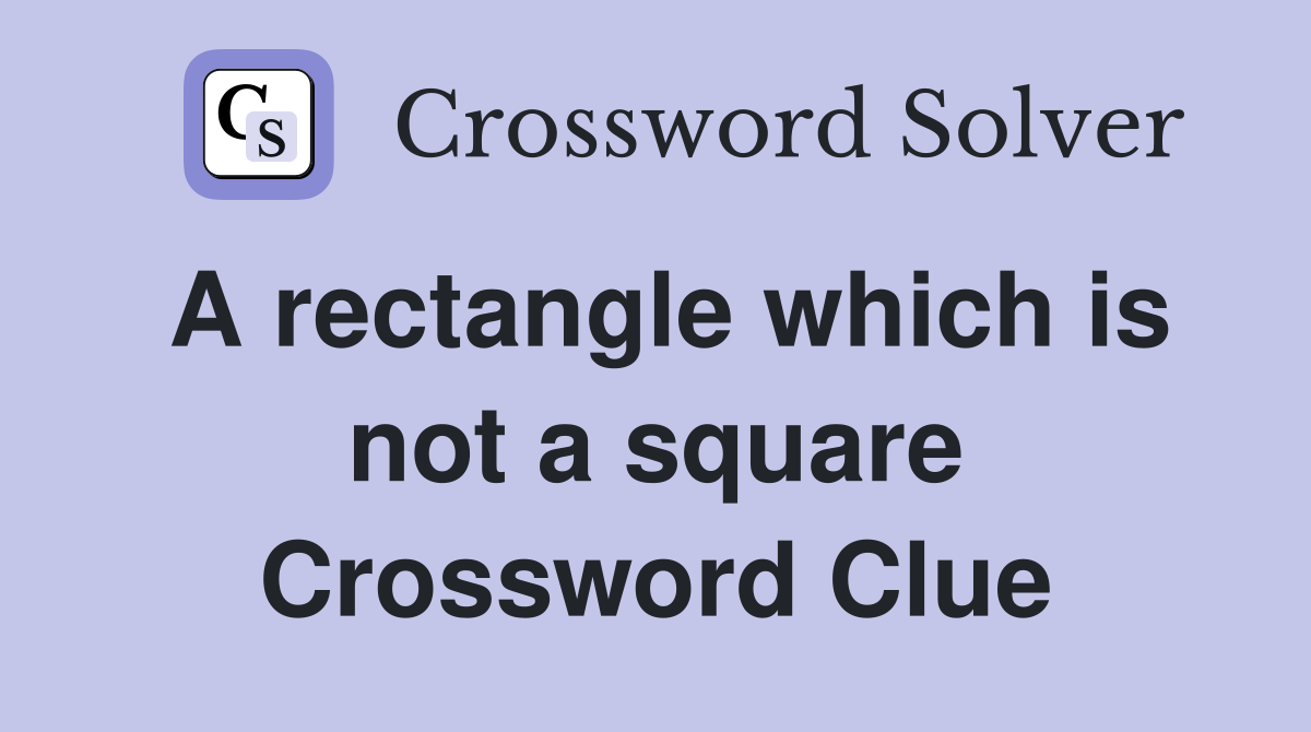A rectangle which is not a square Crossword Clue