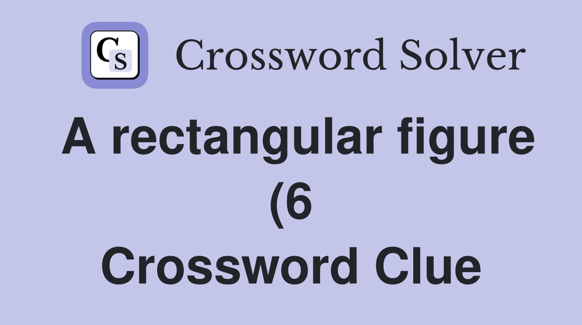 A rectangular figure (6) Crossword Clue Answers Crossword Solver A rectangular figure (6) Crossword Clue Answers Crossword Solver