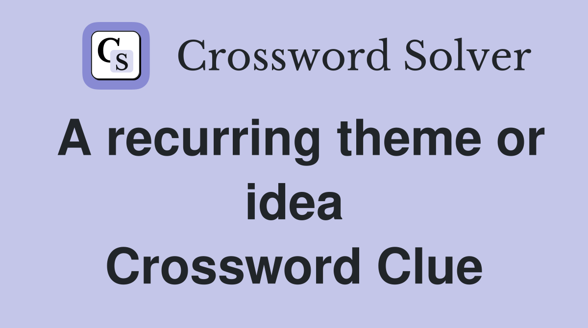 A recurring theme or idea Crossword Clue