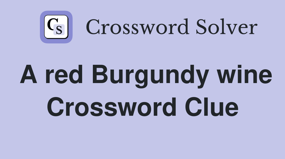 A red Burgundy wine Crossword Clue