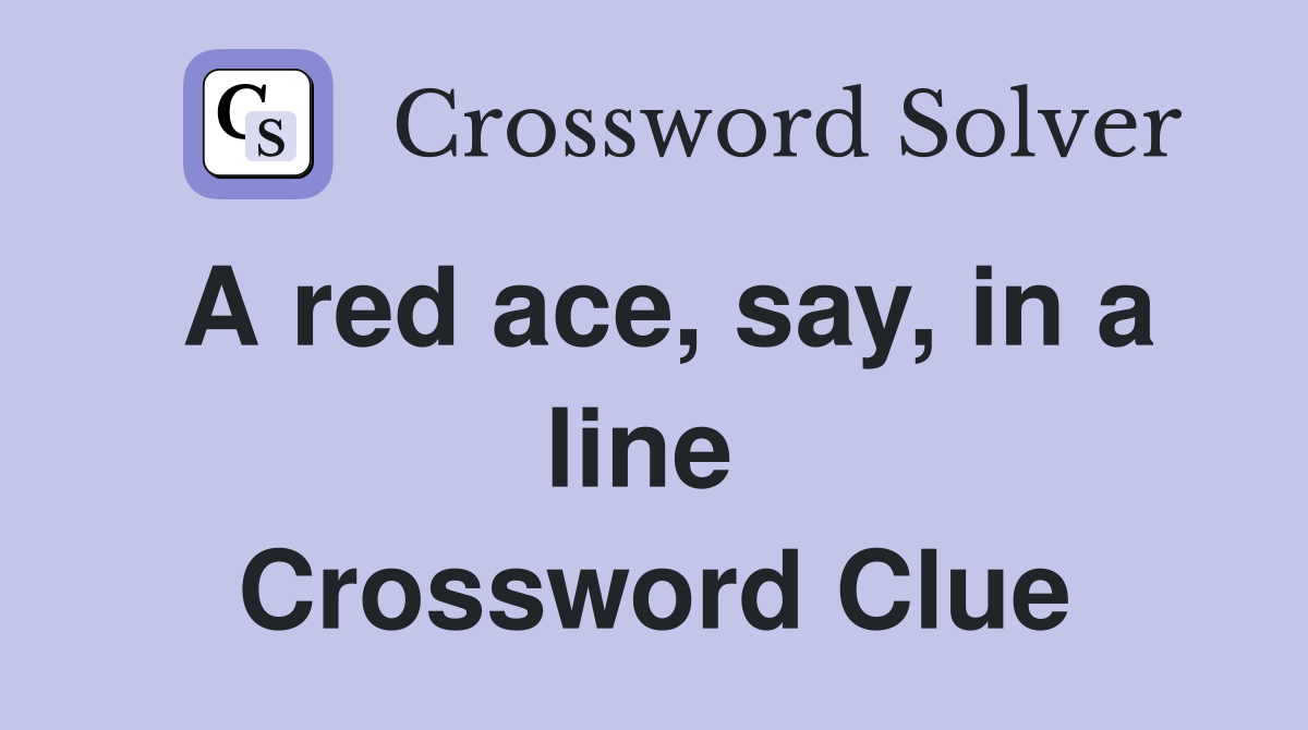 A red ace, say, in a line  Crossword Clue