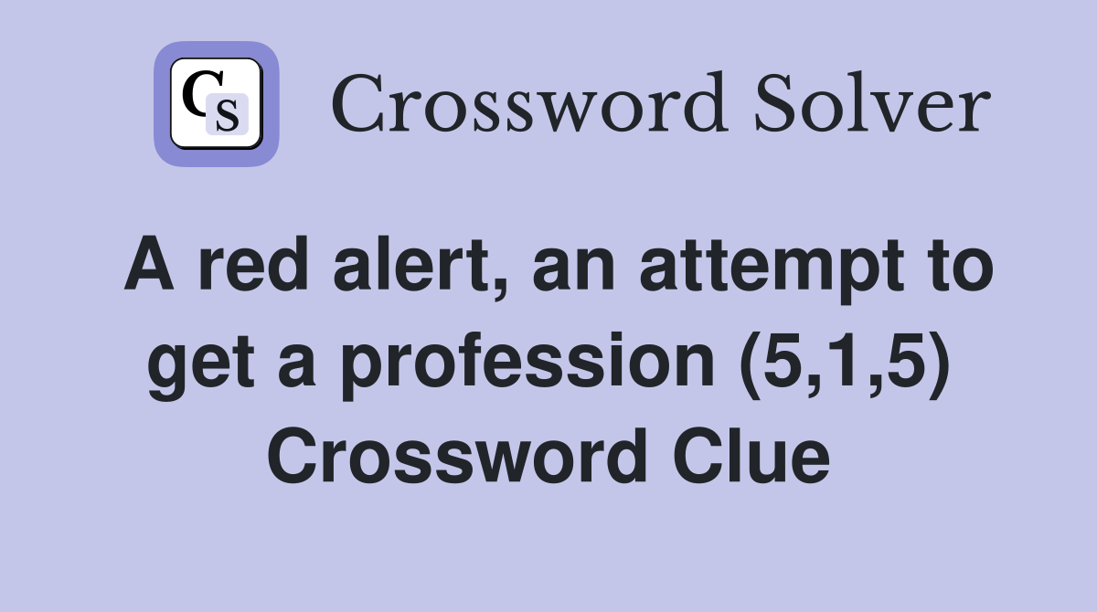 A red alert, an attempt to get a profession (5,1,5) Crossword Clue