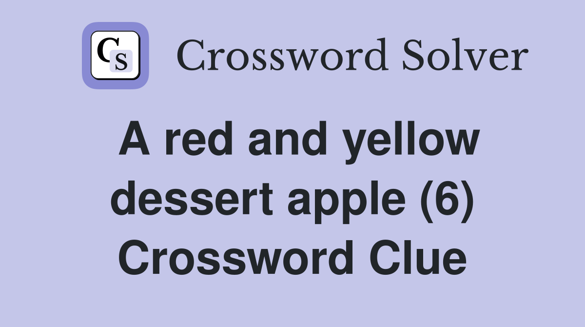 A red and yellow dessert apple (6) Crossword Clue
