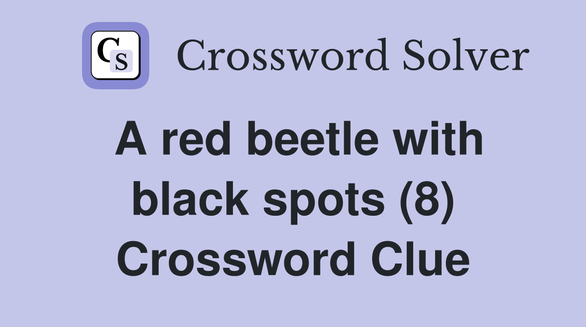 A red beetle with black spots (8) Crossword Clue