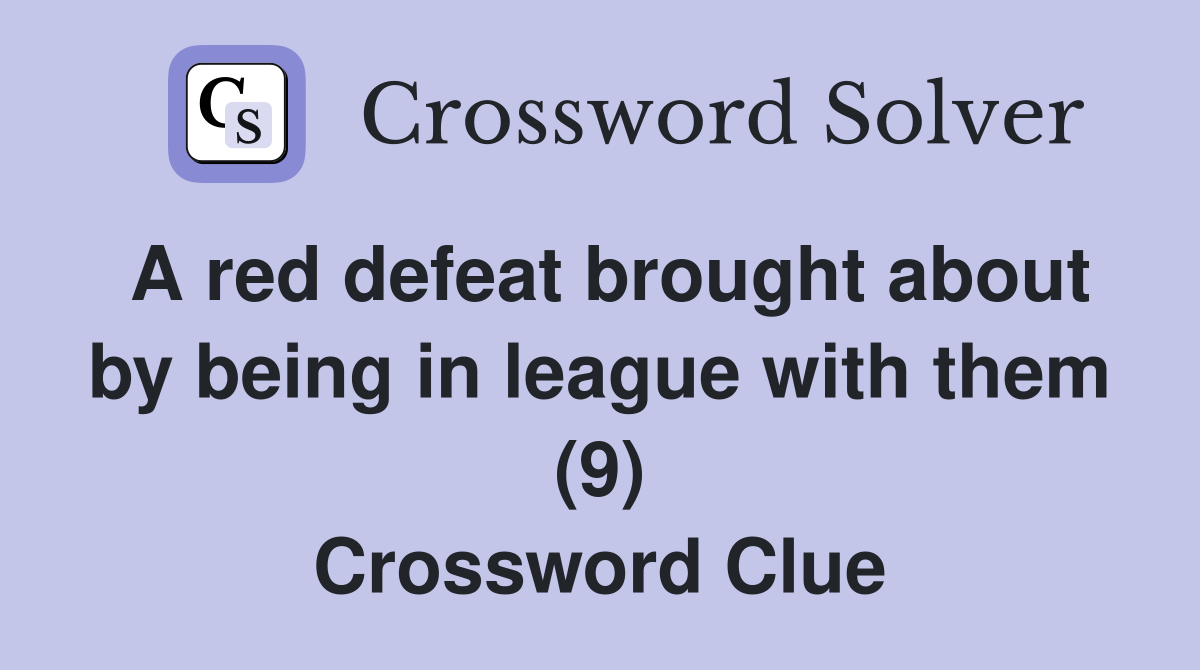 A red defeat brought about by being in league with them (9) Crossword Clue