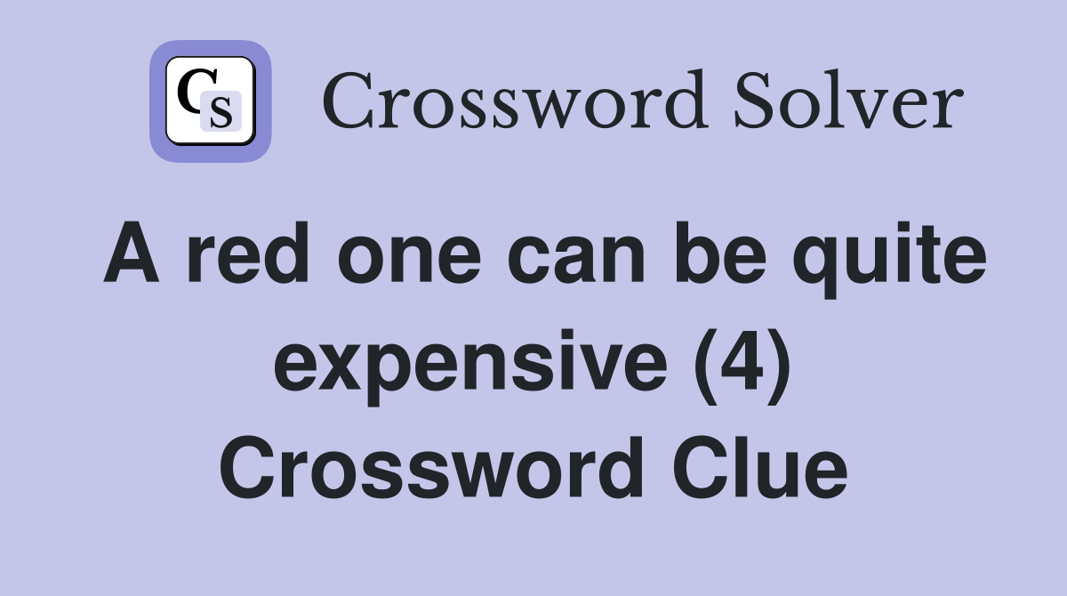 A red one can be quite expensive (4) Crossword Clue