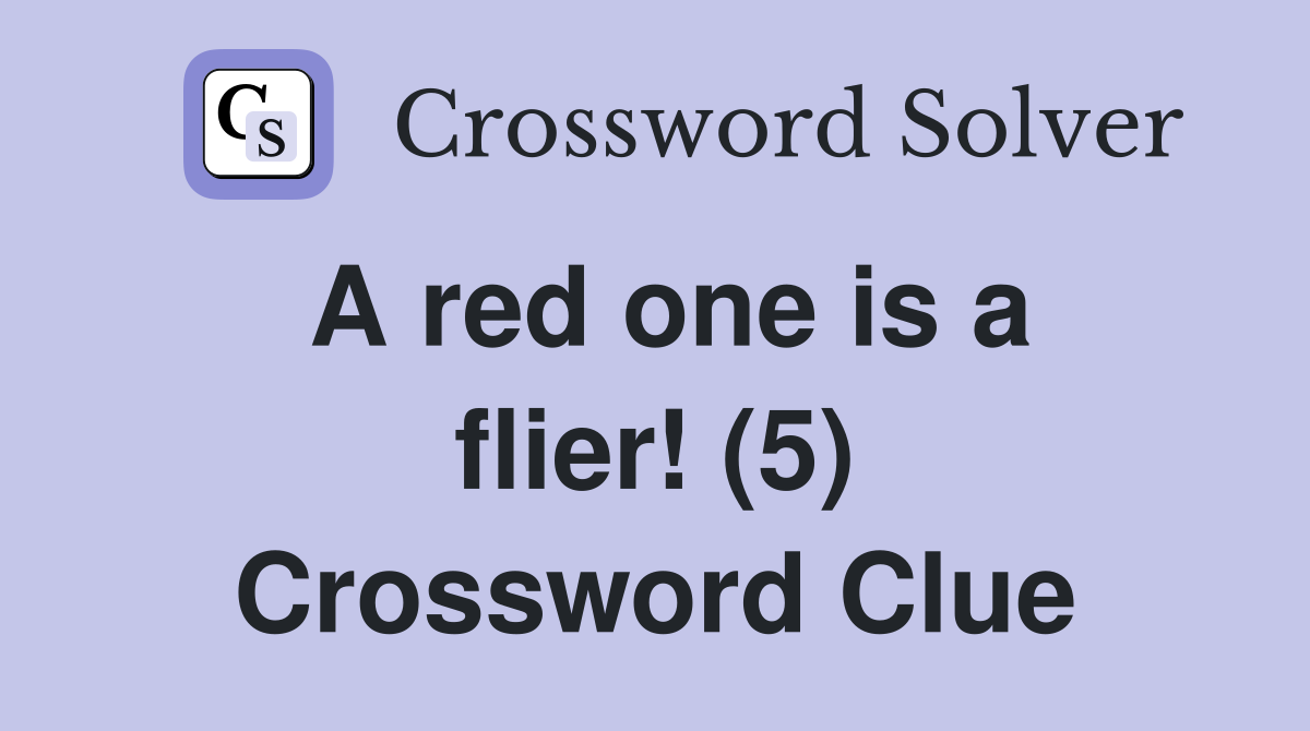 A red one is a flier! (5) Crossword Clue