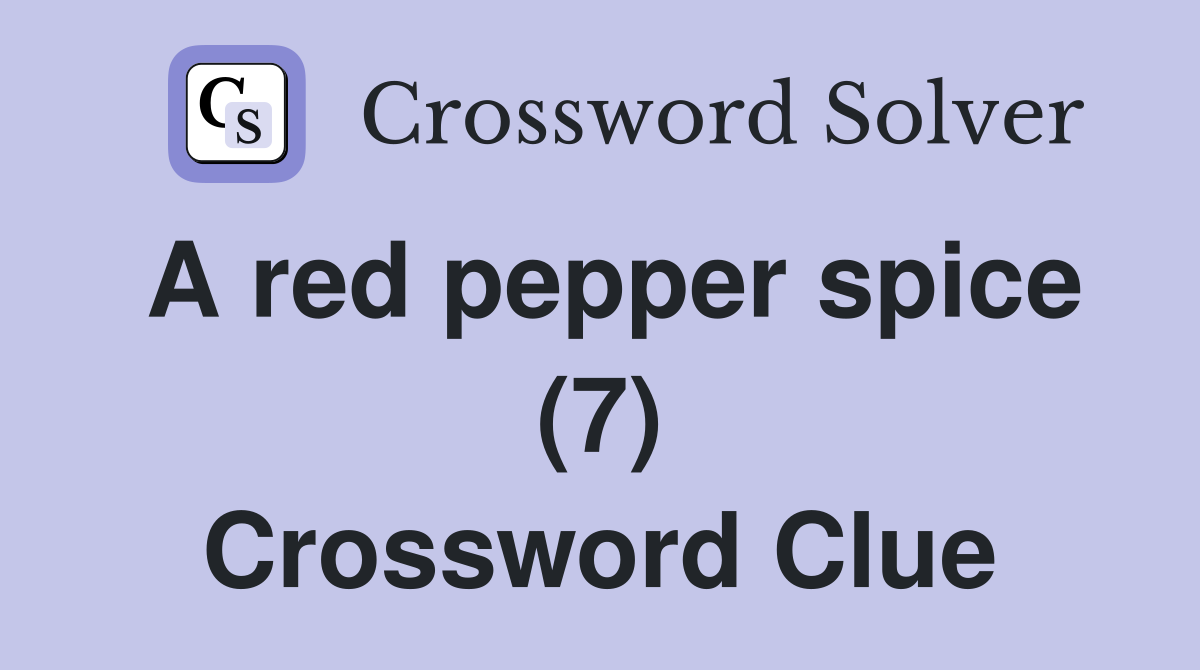 A red pepper spice (7) Crossword Clue