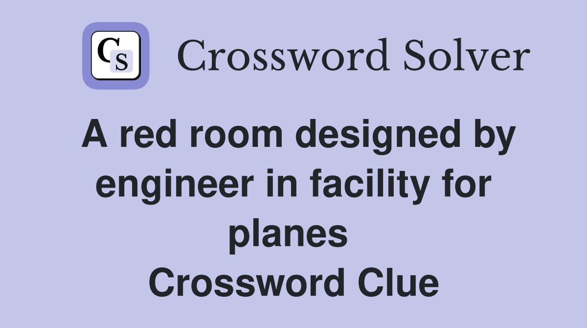 A red room designed by engineer in facility for planes  Crossword Clue