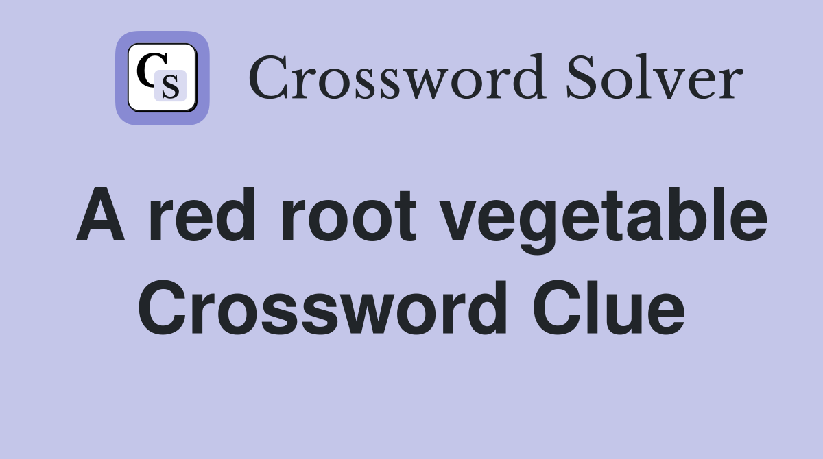 A red root vegetable Crossword Clue