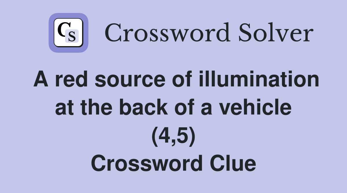 A red source of illumination at the back of a vehicle (4,5) Crossword Clue
