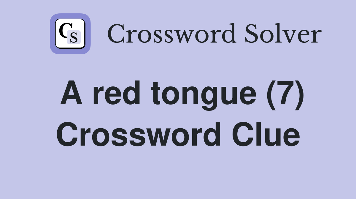 A red tongue (7) Crossword Clue