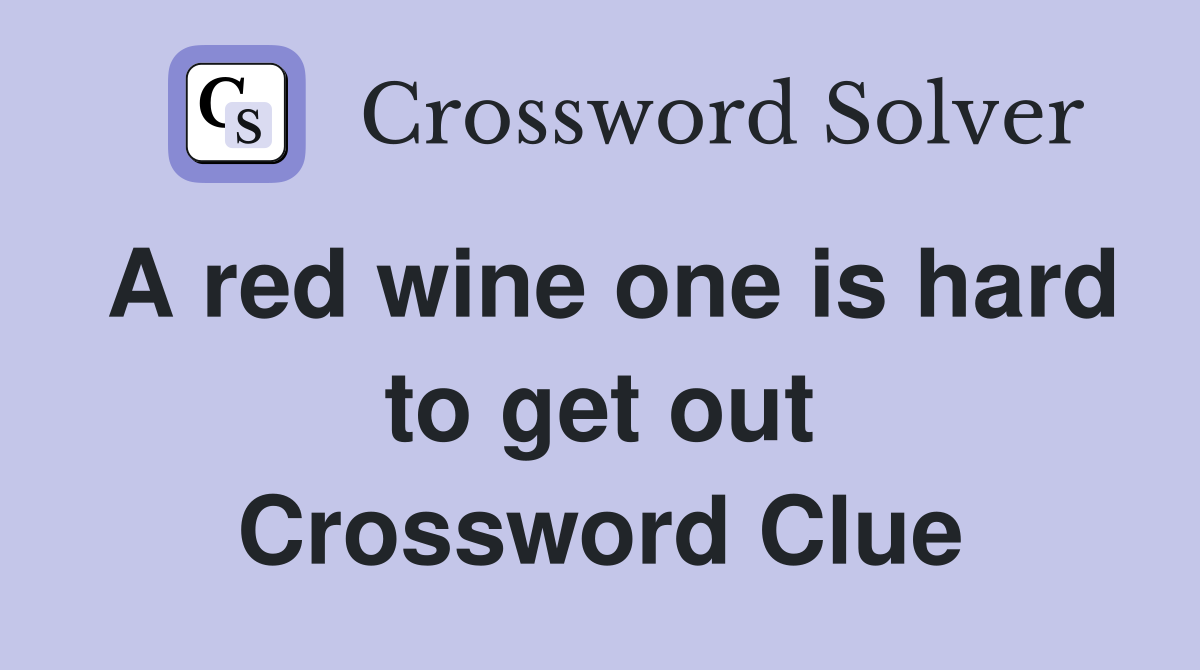 A red wine one is hard to get out Crossword Clue