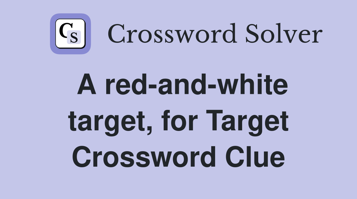 A red-and-white target, for Target Crossword Clue