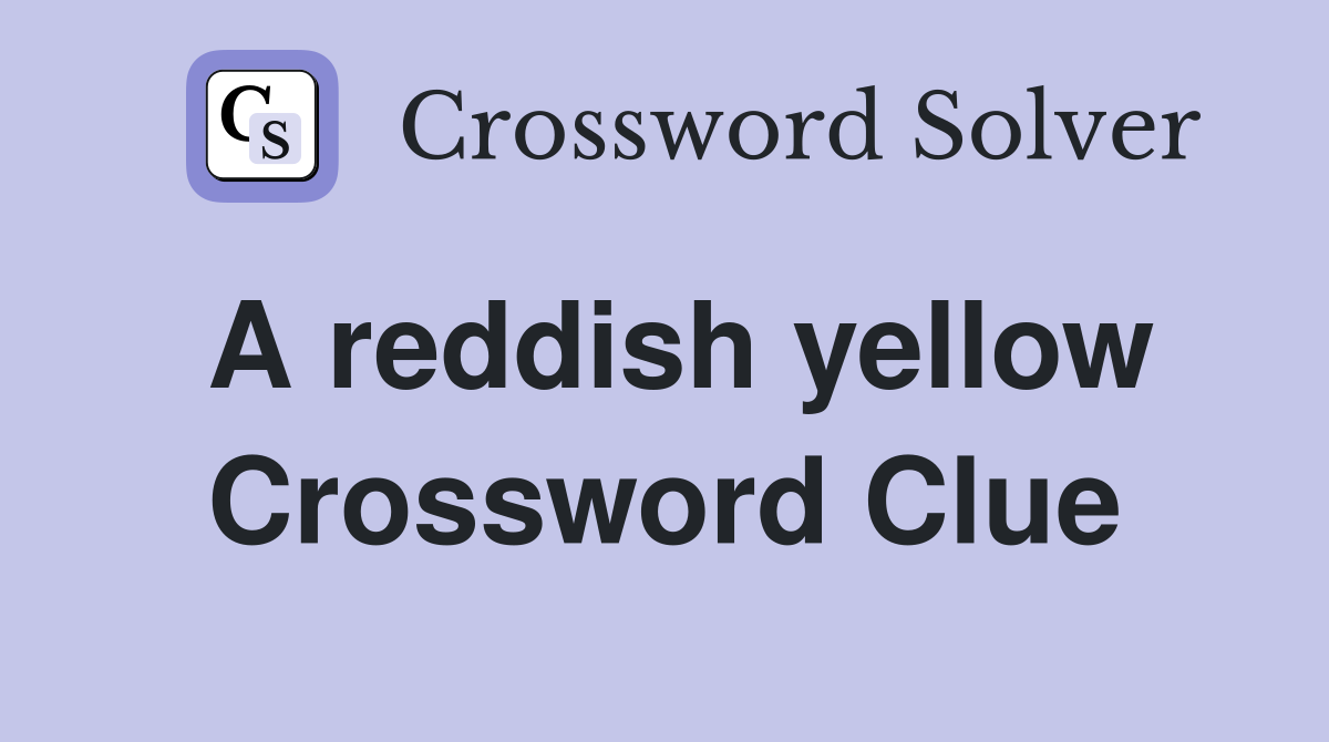 A reddish yellow Crossword Clue