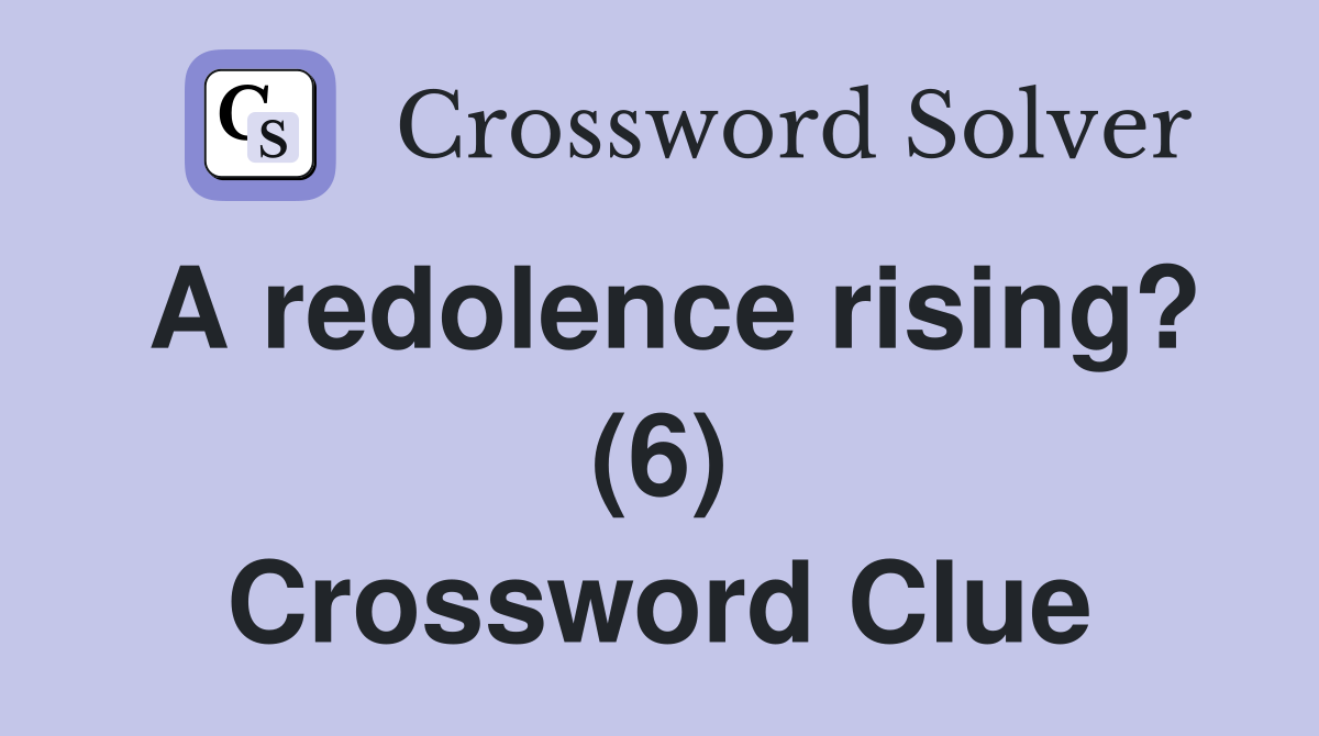 A redolence rising? (6) Crossword Clue